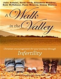 A Walk in the Valley: Christian Encouragement for Your Journey Through Infertility (Paperback)