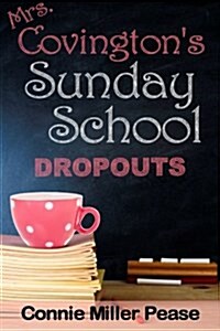 Mrs. Covingtons Sunday School Dropouts (Paperback)