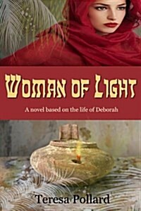 Woman of Light: A Novel Based on the Life of Deborah (Paperback)