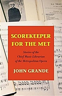 Scorekeeper for the Met: Stories of the Chief Music Librarian of the Metropolitan Opera (Paperback)