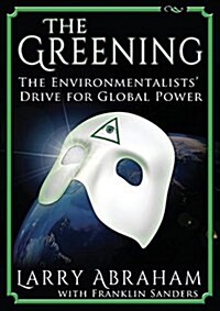 The Greening: The Environmentalists Drive for Global Power (Paperback)