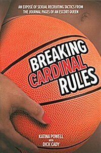 Breaking Cardinal Rules: An Expose of Sexual Recruiting Tactics from the Journal Pages of an Escort Queen (Paperback)