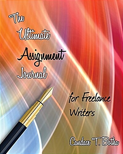 The Ultimate Assignment Journal for Freelance Writers (Paperback)