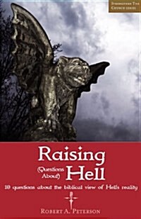 Raising Questions about Hell: 10 Questions about the Biblical View of Hells Reality (Paperback)