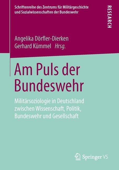 Am Puls Der Bundeswehr: Milit?soziologie in Deutschland Zwischen Wissenschaft, Politik, Bundeswehr Und Gesellschaft (Paperback, 1. Aufl. 2016)