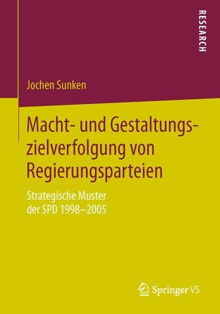Macht- Und Gestaltungszielverfolgung Von Regierungsparteien: Strategische Muster Der SPD 1998-2005 (Paperback, 1. Aufl. 2016)