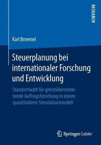 Steuerplanung Bei Internationaler Forschung Und Entwicklung: Standortwahl F? Grenz?erschreitende Auftragsforschung in Einem Quantitativen Simulation (Paperback, 1. Aufl. 2016)