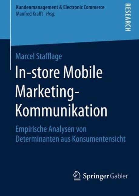 In-Store Mobile Marketing-Kommunikation: Empirische Analysen Von Determinanten Aus Konsumentensicht (Paperback)