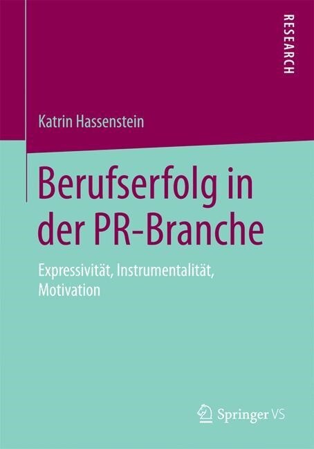 Berufserfolg in Der Pr-Branche: Expressivit?, Instrumentalit?, Motivation (Paperback, 1. Aufl. 2016)