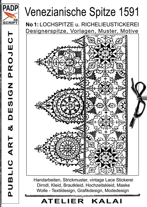 PADP-Script 008: Venezianische Spitze 1591 No.1: Lochspitze u. Richelieustickerei, Designerspitze, Vorlagen, Muster, Motive (Paperback)