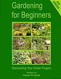 Gardening for Beginners: Discovering Your Green Fingers (Paperback)