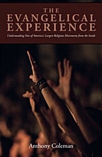 The Evangelical Experience: Understanding One of Americas Largest Religious Movements from the Inside (Paperback)