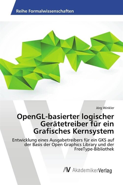 OpenGL-basierter logischer Ger?etreiber f? ein Grafisches Kernsystem (Paperback)