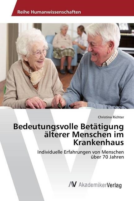 Bedeutungsvolle Betatigung Alterer Menschen Im Krankenhaus (Paperback)