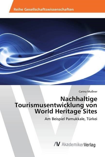 Nachhaltige Tourismusentwicklung Von World Heritage Sites (Paperback)