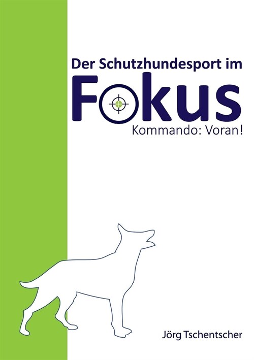 Kommando: Voran!: Der Schutzhundesport im Fokus (Paperback)
