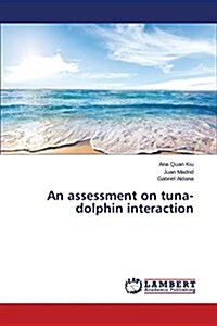 An Assessment on Tuna-Dolphin Interaction (Paperback)