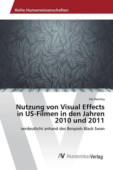Nutzung Von Visual Effects in Us-Filmen in Den Jahren 2010 Und 2011 (Paperback)