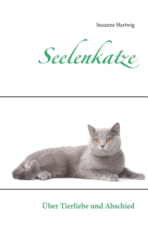 Seelenkatze: ?er Tierliebe und Abschied (Paperback)