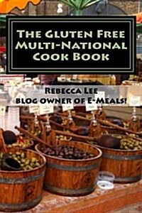 The Gluten Free Multi-National Cook Book: Tasty Gluten-Free Recipes from Around the World! (Paperback)