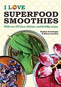 I Love Superfood Smoothies: With Over 100 Fast, Delicious & Healthy Recipes (Paperback)