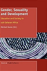 Gender, Sexuality and Development: Education and Society in Sub-Saharan Africa (Hardcover)