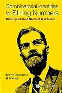 Combinatorial Identities for Stirling Numbers: The Unpublished Notes of H W Gould (Hardcover)