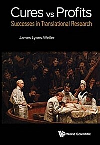 Cures vs. Profits: Successes in Translational Research (Hardcover)