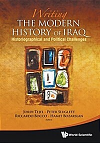 Writing the Modern History of Iraq: Historiographical and Political Challenges (Paperback)