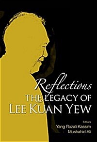 Reflections: The Legacy of Lee Kuan Yew (Hardcover)