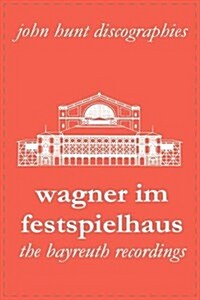 Wagner im Festspielhaus: Discography of the Bayreuth Festival (Paperback)