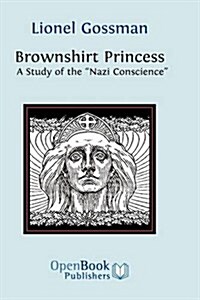 Brownshirt Princess : A Study of the Nazi Conscience (Hardcover)