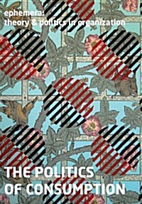 The Politics of Consumption (Ephemera Vol. 13, No. 2) (Paperback)