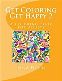 Get Coloring Get Happy 2: A Coloring Book for Adults (Paperback)