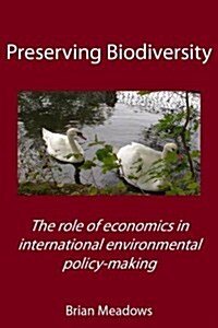 Preserving Biodiversity : The Role of Economics in International Environmental Policy-making (Paperback)