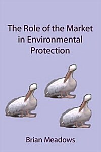 The Role of the Market in Environmental Protection (Paperback)