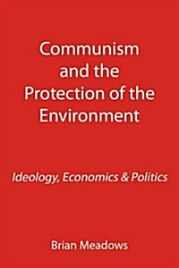 Communism and the Protection of the Environment : Ideology, Economics & Politics (Paperback)