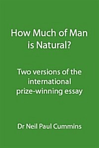 How Much of Man is Natural? : Two Versions of the International Prize-winning Essay (Paperback)