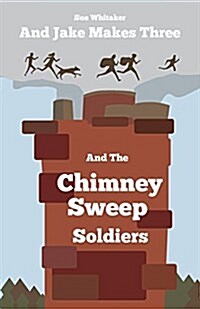 And Jake Makes Three and the Chimney Sweep Soldiers (Paperback)