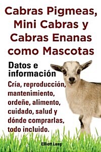 Cabras pigmeas, mini cabras y cabras enanas como mascota. Datos e informacion. Cria, reprodu (Paperback)