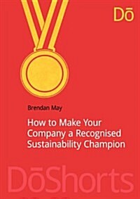 How to Make Your Company a Recognized Sustainability Champion (Paperback)