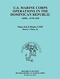 U.S. Marine Corps Operations in the Dominican Republic, April-June 1965 (Ocassional Paper Series, United States Marine Corps History and Museums Divis (Paperback)