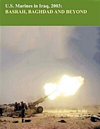 U.S. Marine in Iraq, 2003 : Basrah, Baghdad and Beyond (U.S. Marines Global War on Terrorism Series) (Paperback)