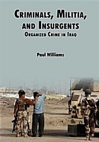 Criminals, Militias, and Insurgents Organized Crime in Iraq (Paperback)