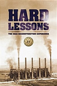 Hard Lessons : The Iraq Reconstruction Experience (Paperback)