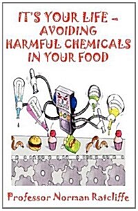Its Your Life - Avoiding Harmful Chemicals in Your Food (Paperback)