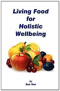 Living Food Holistic Wellbeing (Paperback)