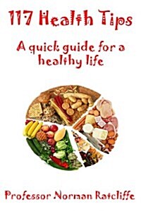 117 Health Tips : A Quick Guide for a Healthy Life (Paperback)