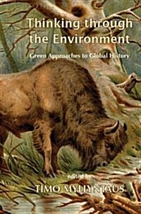 Thinking Through the Environment : Green Approaches to Global History (Paperback)