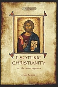 Esoteric Christianity - or, the Lesser Mysteries (Paperback)